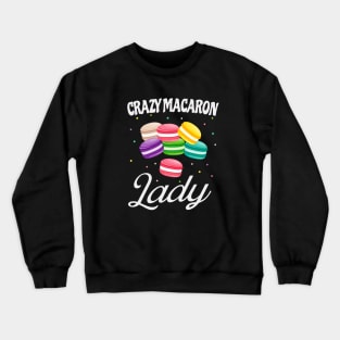 Crazy Macaron Lady Funny Macarons Baker Crewneck Sweatshirt